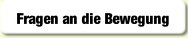 Fragen an die Bewegung.