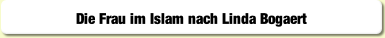 Die Frau im Islam nach Linda Bogaert.