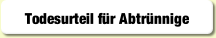 Todesurteil für Abtrünnige.