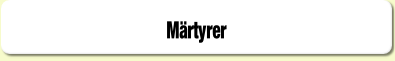 Märtyrer.