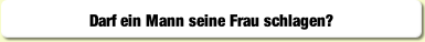 Darf ein Mann seine Frau schlagen?.